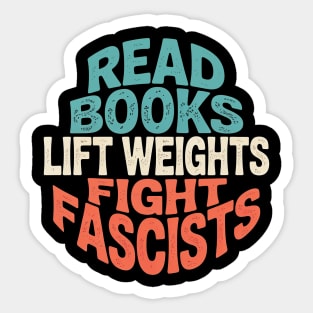 Read-Books-Lift-Weights-Fight-Fascists Sticker